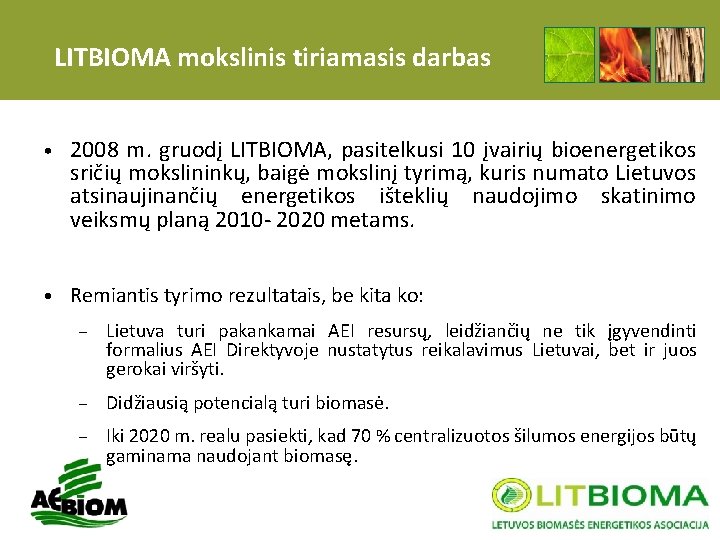 LITBIOMA mokslinis tiriamasis darbas • 2008 m. gruodį LITBIOMA, pasitelkusi 10 įvairių bioenergetikos sričių