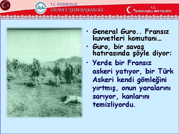 T. C. KURUCAŞİLE MÜFTÜLÜĞÜ • General Guro. . Fransız kuvvetleri komutanı… • Guro, bir