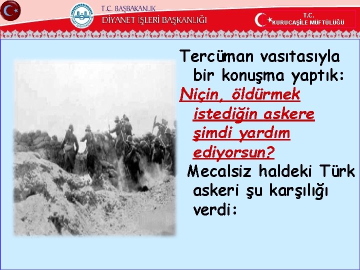 T. C. KURUCAŞİLE MÜFTÜLÜĞÜ Tercüman vasıtasıyla bir konuşma yaptık: Niçin, öldürmek istediğin askere şimdi