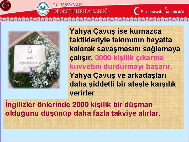 T. C. KURUCAŞİLE MÜFTÜLÜĞÜ Yahya Çavuş ise kurnazca taktikleriyle takımının hayatta kalarak savaşmasını sağlamaya