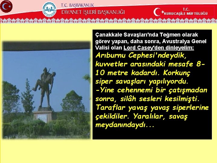 T. C. KURUCAŞİLE MÜFTÜLÜĞÜ Çanakkale Savaşları'nda Teğmen olarak görev yapan, daha sonra, Avustralya Genel