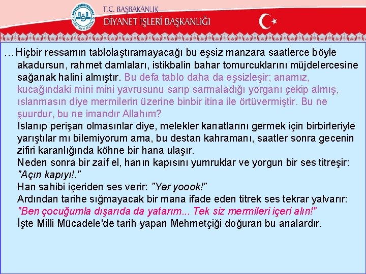 …Hiçbir ressamın tablolaştıramayacağı bu eşsiz manzara saatlerce böyle akadursun, rahmet damlaları, istikbalin bahar tomurcuklarını