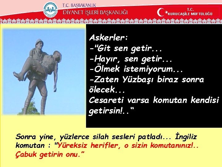 T. C. KURUCAŞİLE MÜFTÜLÜĞÜ Askerler: -"Git sen getir. . . -Hayır, sen getir. .