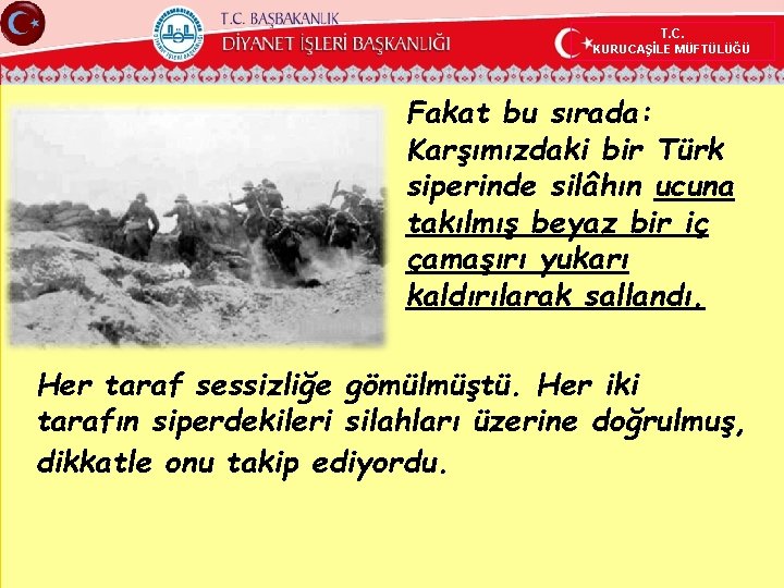 T. C. KURUCAŞİLE MÜFTÜLÜĞÜ Fakat bu sırada: Karşımızdaki bir Türk siperinde silâhın ucuna takılmış