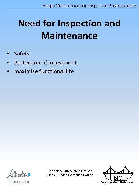 Bridge Maintenance and Inspection Responsibilities Need for Inspection and Maintenance • Safety • Protection