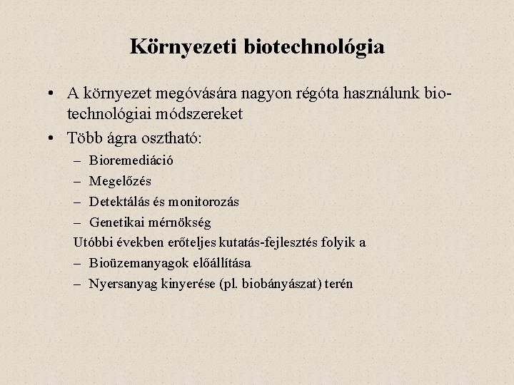 Környezeti biotechnológia • A környezet megóvására nagyon régóta használunk biotechnológiai módszereket • Több ágra
