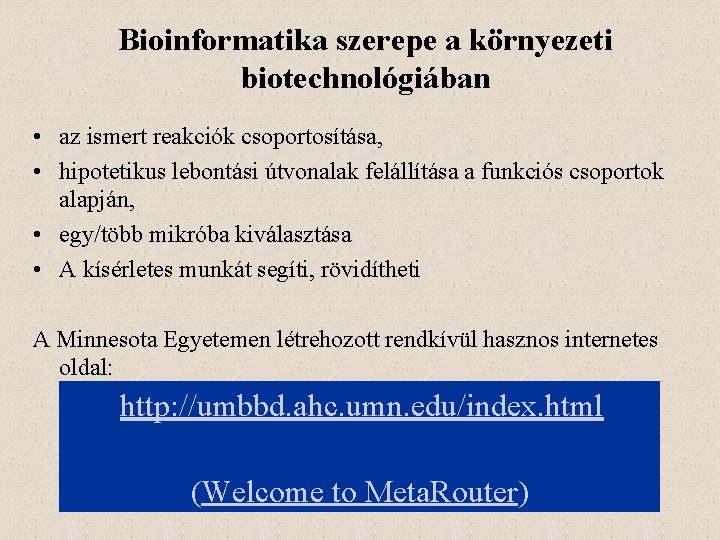 Bioinformatika szerepe a környezeti biotechnológiában • az ismert reakciók csoportosítása, • hipotetikus lebontási útvonalak