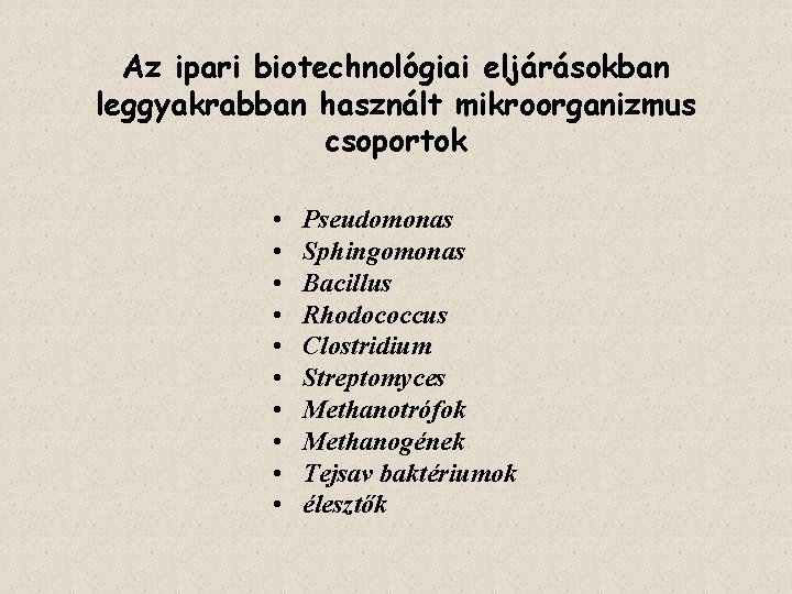 Az ipari biotechnológiai eljárásokban leggyakrabban használt mikroorganizmus csoportok • • • Pseudomonas Sphingomonas Bacillus