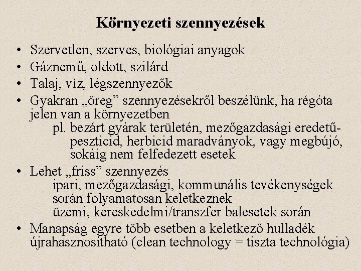 Környezeti szennyezések • • Szervetlen, szerves, biológiai anyagok Gáznemű, oldott, szilárd Talaj, víz, légszennyezők