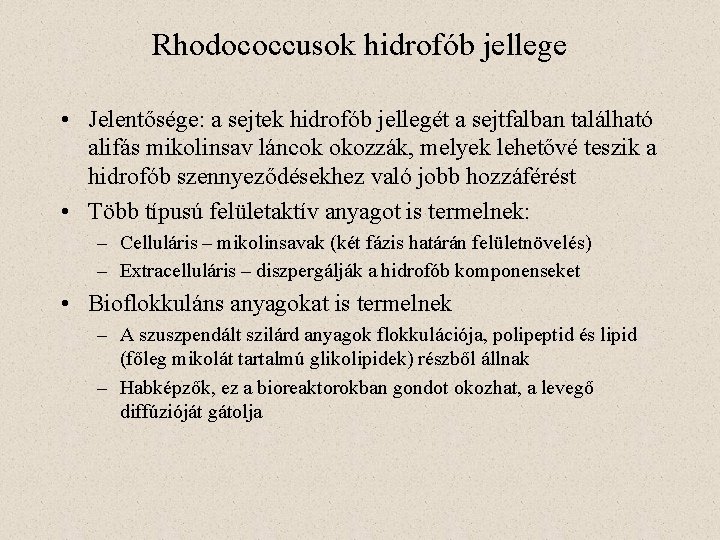 Rhodococcusok hidrofób jellege • Jelentősége: a sejtek hidrofób jellegét a sejtfalban található alifás mikolinsav