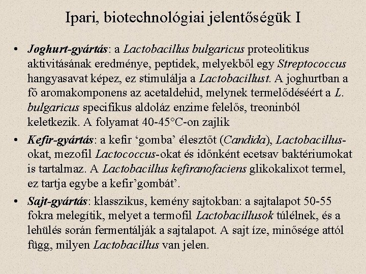 Ipari, biotechnológiai jelentőségük I • Joghurt-gyártás: a Lactobacillus bulgaricus proteolitikus aktivitásának eredménye, peptidek, melyekből