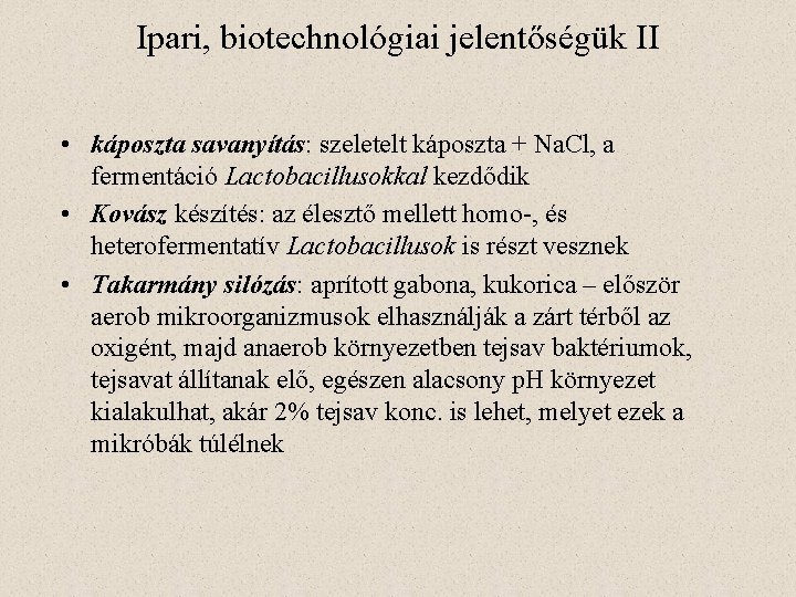 Ipari, biotechnológiai jelentőségük II • káposzta savanyítás: szeletelt káposzta + Na. Cl, a fermentáció