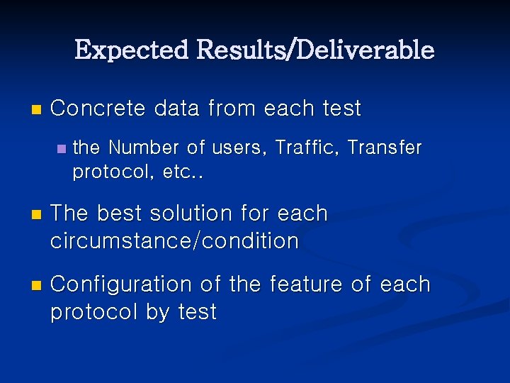 Expected Results/Deliverable n Concrete data from each test n the Number of users, Traffic,