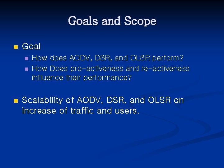 Goals and Scope n Goal n n n How does AODV, DSR, and OLSR