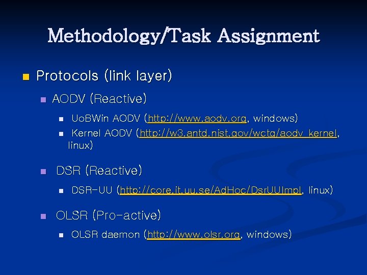 Methodology/Task Assignment n Protocols (link layer) n AODV (Reactive) n n n DSR (Reactive)