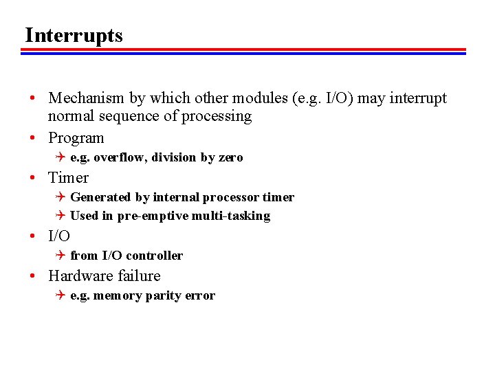 Interrupts • Mechanism by which other modules (e. g. I/O) may interrupt normal sequence