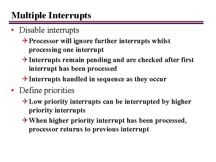 Multiple Interrupts • Disable interrupts Q Processor will ignore further interrupts whilst processing one