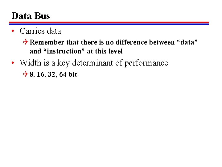 Data Bus • Carries data Q Remember that there is no difference between “data”