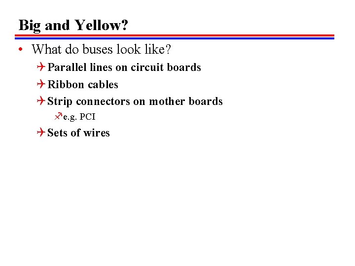 Big and Yellow? • What do buses look like? Q Parallel lines on circuit