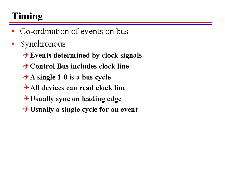 Timing • Co-ordination of events on bus • Synchronous Q Events determined by clock