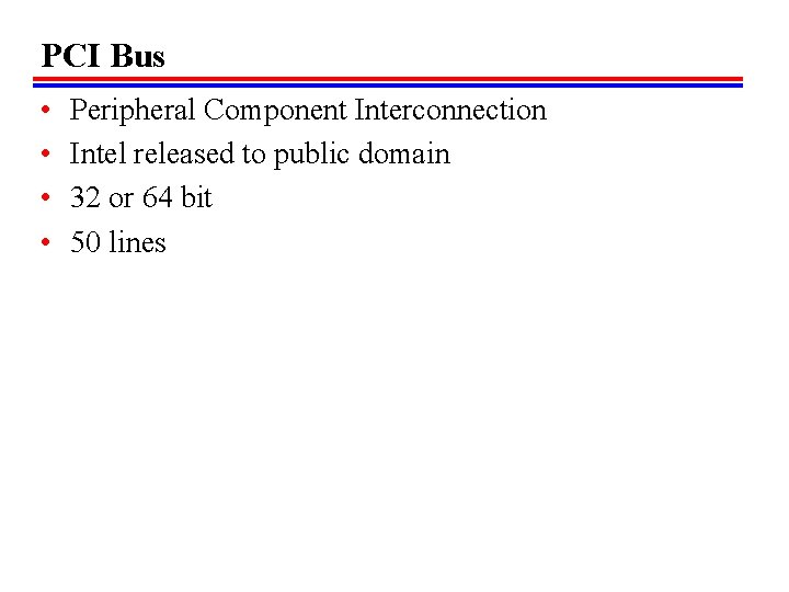 PCI Bus • • Peripheral Component Interconnection Intel released to public domain 32 or