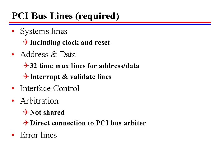 PCI Bus Lines (required) • Systems lines Q Including clock and reset • Address