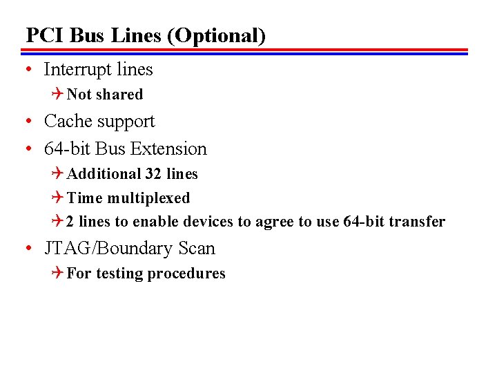 PCI Bus Lines (Optional) • Interrupt lines Q Not shared • Cache support •