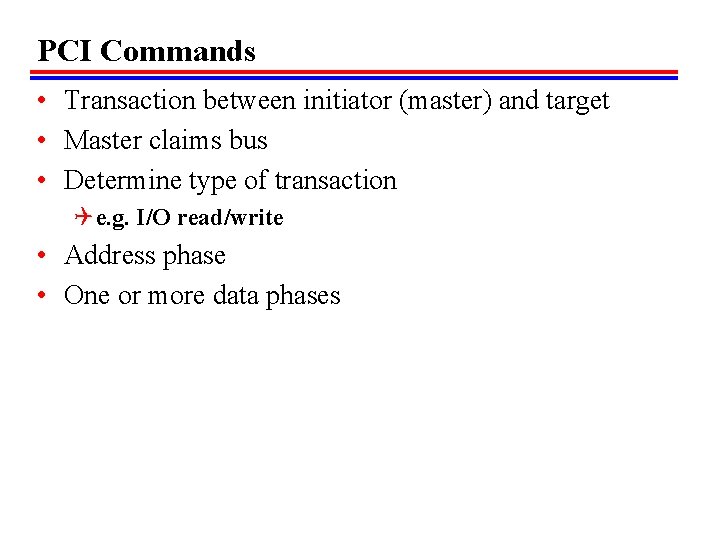 PCI Commands • Transaction between initiator (master) and target • Master claims bus •