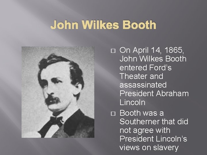 John Wilkes Booth � � On April 14, 1865, John Wilkes Booth entered Ford’s John Wilkes Booth � � On April 14, 1865, John Wilkes Booth entered Ford’s