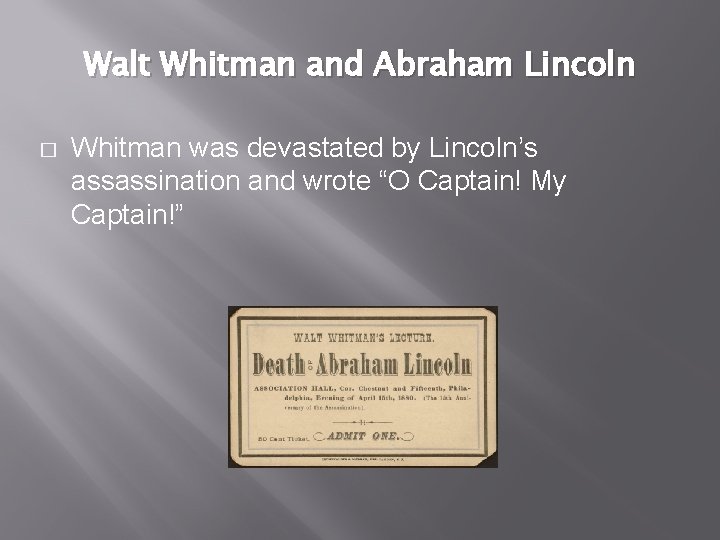 Walt Whitman and Abraham Lincoln � Whitman was devastated by Lincoln’s assassination and wrote