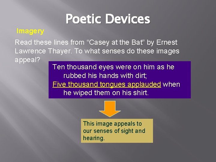 Imagery Poetic Devices Read these lines from “Casey at the Bat” by Ernest Lawrence