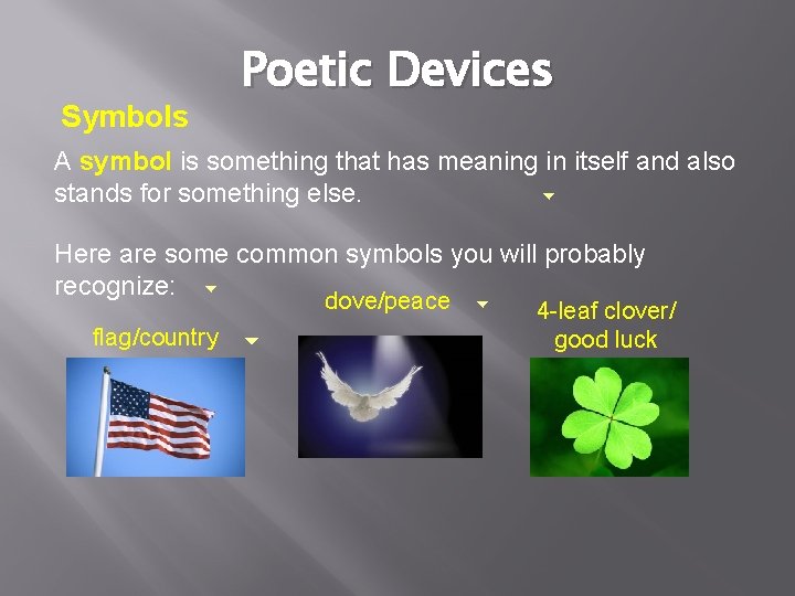 Symbols Poetic Devices A symbol is something that has meaning in itself and also