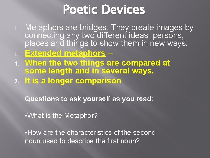 Poetic Devices � � 1. 2. Metaphors are bridges. They create images by connecting