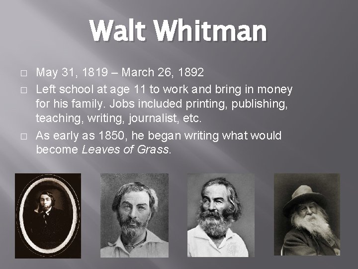 Walt Whitman � � � May 31, 1819 – March 26, 1892 Left school