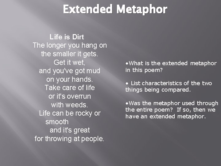 Extended Metaphor Life is Dirt The longer you hang on the smaller it gets.