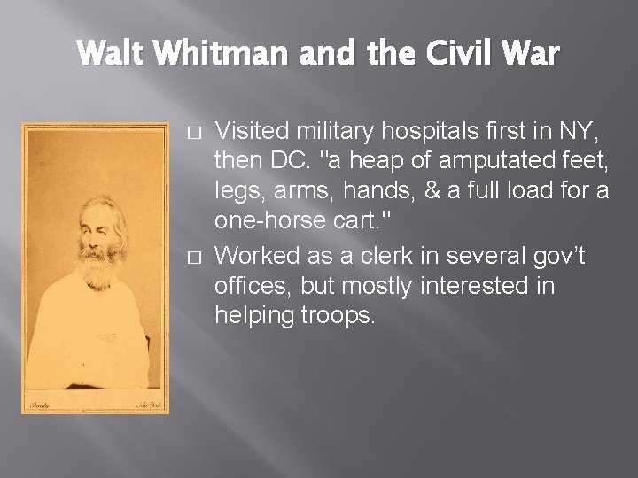 Walt Whitman and the Civil War � � Visited military hospitals first in NY,