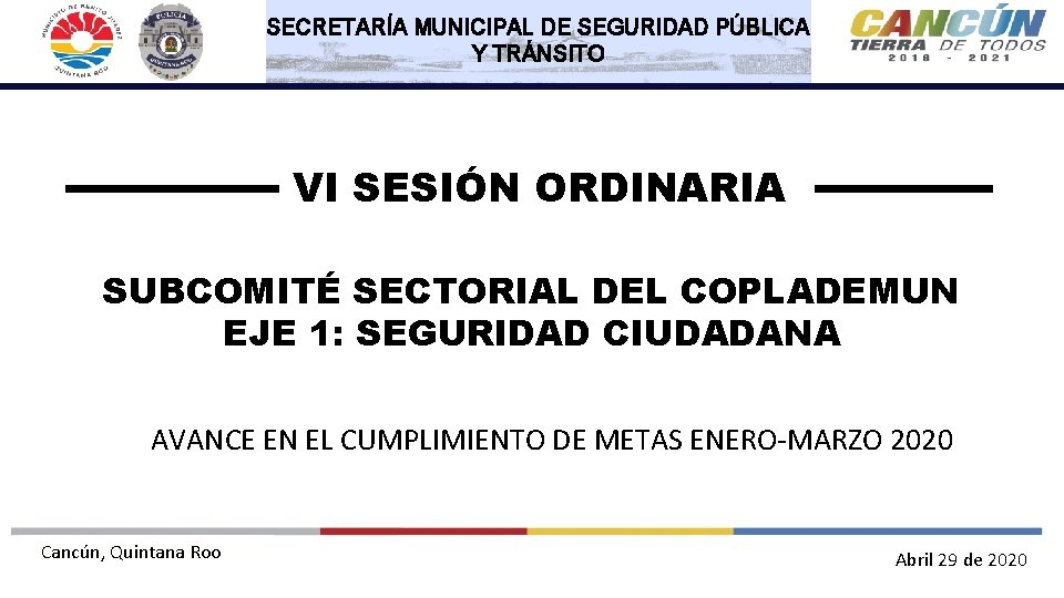 SECRETARÍA MUNICIPAL DE SEGURIDAD PÚBLICA Y TRÁNSITO VI SESIÓN ORDINARIA SUBCOMITÉ SECTORIAL DEL COPLADEMUN