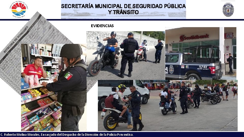 SECRETARÍA MUNICIPAL DE SEGURIDAD PÚBLICA Y TRÁNSITO EVIDENCIAS C. Roberto Molina Morales, Encargado del