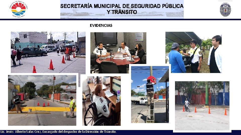SECRETARÍA MUNICIPAL DE SEGURIDAD PÚBLICA Y TRÁNSITO EVIDENCIAS Lic. Jesús Alberto Salas Cruz, Encargado