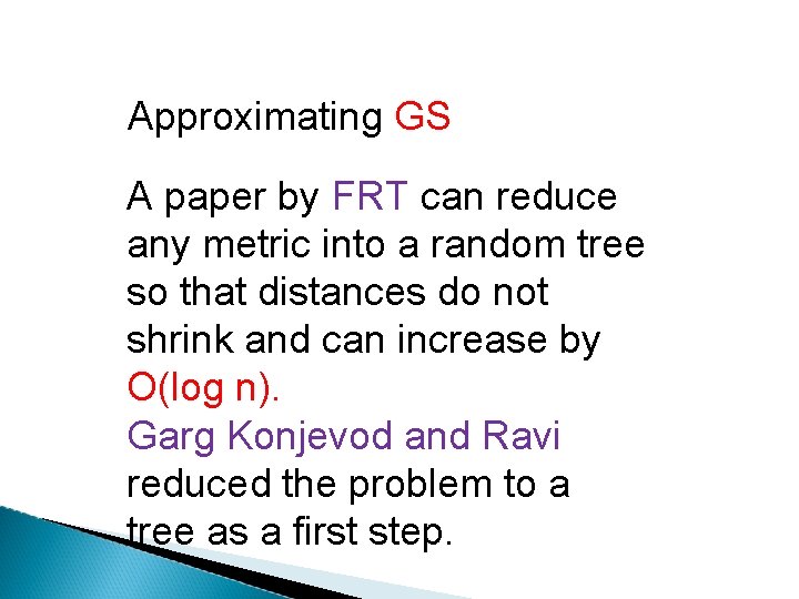 Approximating GS A paper by FRT can reduce any metric into a random tree
