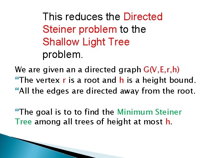 This reduces the Directed Steiner problem to the Shallow Light Tree problem. We are