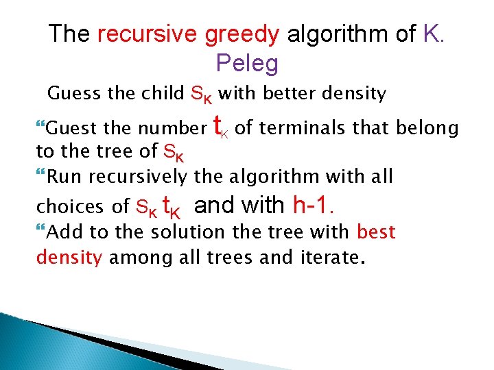 The recursive greedy algorithm of K. Peleg Guess the child SK with better density