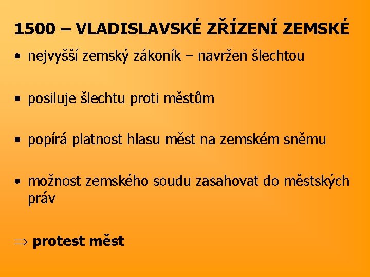 1500 – VLADISLAVSKÉ ZŘÍZENÍ ZEMSKÉ • nejvyšší zemský zákoník – navržen šlechtou • posiluje