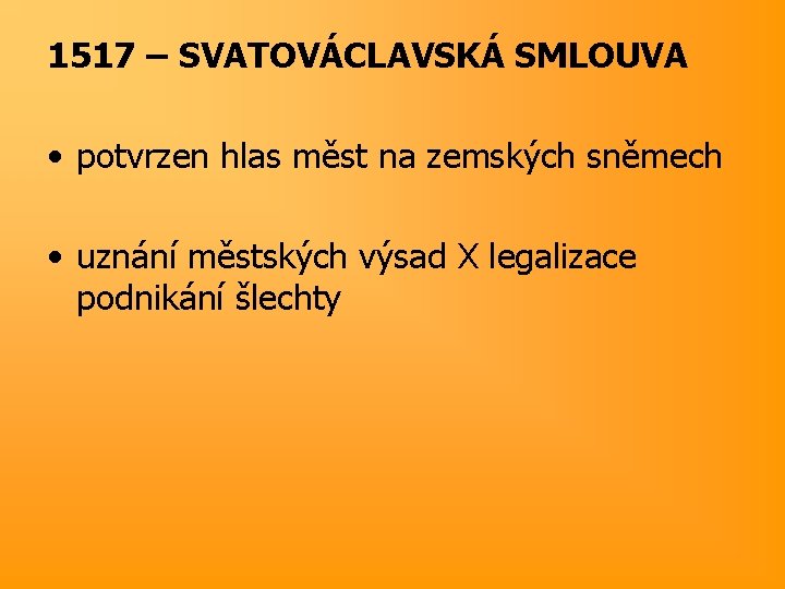 1517 – SVATOVÁCLAVSKÁ SMLOUVA • potvrzen hlas měst na zemských sněmech • uznání městských