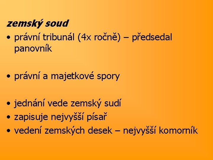 zemský soud • právní tribunál (4 x ročně) – předsedal panovník • právní a