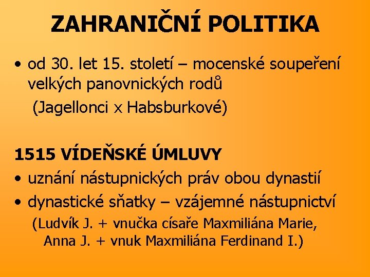 ZAHRANIČNÍ POLITIKA • od 30. let 15. století – mocenské soupeření velkých panovnických rodů