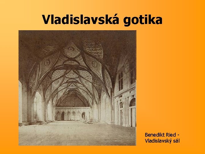 Vladislavská gotika Benedikt Ried - Vladislavský sál 