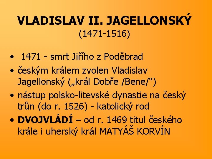 VLADISLAV II. JAGELLONSKÝ (1471 -1516) • 1471 - smrt Jiřího z Poděbrad • českým