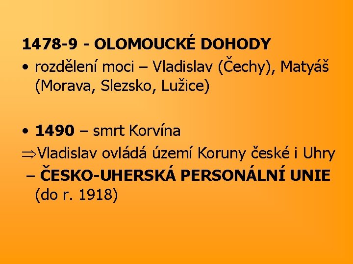 1478 -9 - OLOMOUCKÉ DOHODY • rozdělení moci – Vladislav (Čechy), Matyáš (Morava, Slezsko,