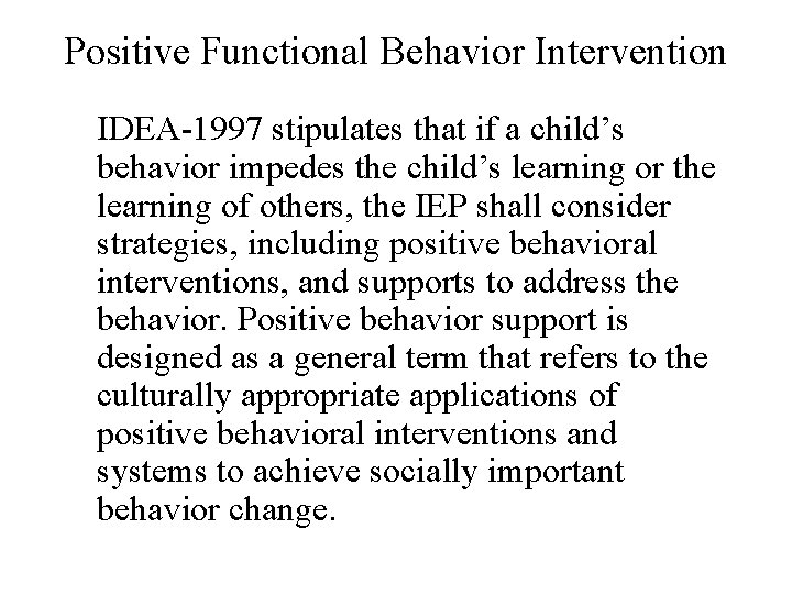 Positive Functional Behavior Intervention IDEA-1997 stipulates that if a child’s behavior impedes the child’s